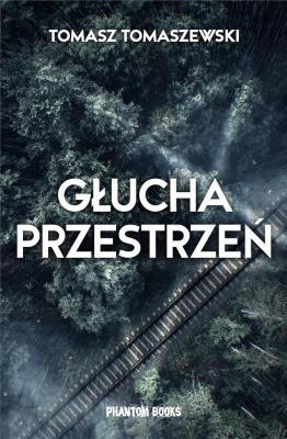 Głucha przestrzeń. Autor: Tomasz Tomaszewski. SmakLiter.pl Okładka książki Głucha przestrzeń