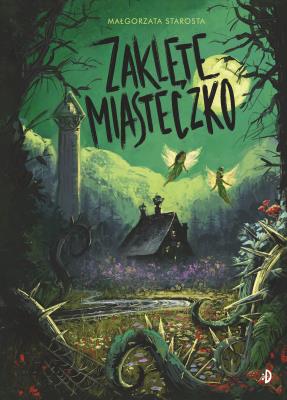 Godzina czarów Tom 2 Zaklęte Miasteczko. Autor: małgorzata Starosta. SmakLiter.pl Okładka książki Godzina czarów Tom 2 Zaklęte Miasteczko