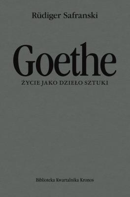 Goethe. Życie jako dzieło sztuki. Autor: Safranski Rudiger. SmakLiter.pl Okładka książki Goethe. Życie jako dzieło sztuki