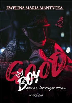 Good Boy. Bajka o zniszczonym chłopcu. Autor: Mantycka  Ewelina Maria. SmakLiter.pl Okładka książki Good Boy. Bajka o zniszczonym chłopcu