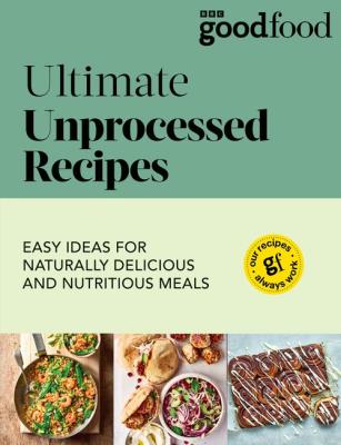 Good Food: Ultimate Unprocessed Recipes. Autor: Good Food. SmakLiter.pl Okładka książki Good Food: Ultimate Unprocessed Recipes