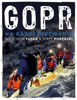 GOPR. Na każde wezwanie. Autor: Fusek Wojciech, Porębski Jerzy. SmakLiter.pl Okładka książki GOPR. Na każde wezwanie