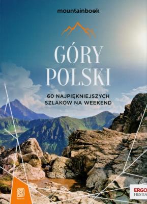 Góry Polski. 60 najpiękniejszych szlaków na weekend. Mountainbook. Wydanie 2. Autor: Dariusz Jędrzejewski. SmakLiter.pl Okładka książki Góry Polski. 60 najpiękniejszych szlaków na weekend. Mountainbook. Wydanie 2