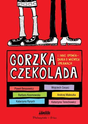 Okładka książki Gorzka czekolada i inne opowiadania o ważnych..