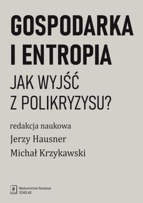 Gospodarka i entropia. Autor: Hausner Jerzy, Krzykawski Michał. SmakLiter.pl Okładka książki Gospodarka i entropia