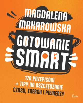 Okładka książki Gotowanie SMART. 170 przepisów + tipy na oszczędzanie czasu, energii i pieniędzy