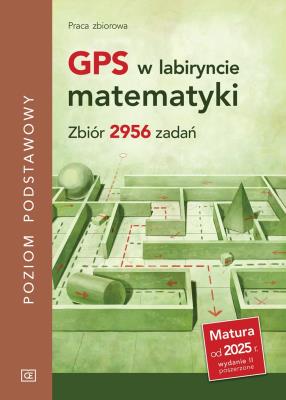 GPS w labiryncie matematyki.  Zbiór 2956 zadań. Poziom podstawowy. Autor: Opracowanie zbiorowe. SmakLiter.pl Okładka książki GPS w labiryncie matematyki.  Zbiór 2956 zadań. Poziom podstawowy
