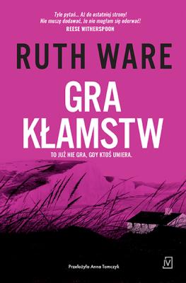 Gra kłamstw. Autor: Ruth Ware. SmakLiter.pl Okładka książki Gra kłamstw