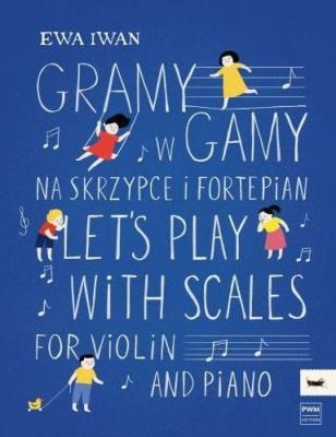 Gramy w gamy na skrzypce i fortepian. Autor: Ewa Iwaniuk. SmakLiter.pl Okładka książki Gramy w gamy na skrzypce i fortepian