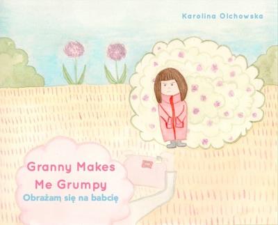 Okładka książki Granny Makes Me Grumpy Obrażam się na babcię / Karolina Olchowska