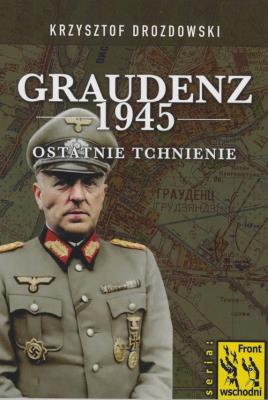 Graudenz 1945 Ostatnie tchnienie. Autor: Drozdowski Krzysztof. SmakLiter.pl Okładka książki Graudenz 1945 Ostatnie tchnienie