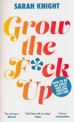 Grow the F*ck Up. Autor: Sarah Knight. SmakLiter.pl Okładka książki Grow the F*ck Up