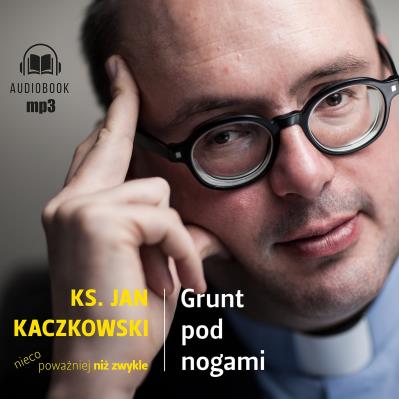 Grunt pod nogami audiobook. Autor: ks. Jan Kaczkowski, Marcin Kobierski. SmakLiter.pl Okładka książki Grunt pod nogami audiobook