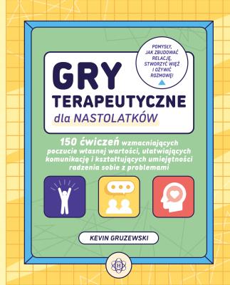 Okładka książki Gry terapeutyczne dla nastolatków 150 ćwiczeń wzmacniających poczucie własnej wartości ułatwiających komunikację i kształtujących umiejętności radzenia sobie z problemami