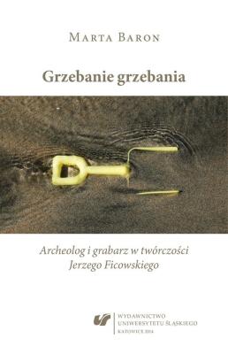 Okładka książki Grzebanie grzebania. Archeolog i grabarz w...