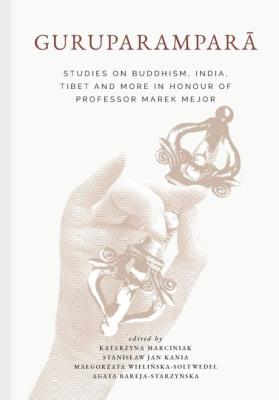 Guruparamparā. Studies on Buddhism, India, Tibet and More in Honour of Professor Marek Mejor. Autor:   Praca zbiorowa. SmakLiter.pl Okładka książki Guruparamparā. Studies on Buddhism, India, Tibet and More in Honour of Professor Marek Mejor