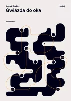 Gwiazda do oka. Autor: Jacek Świłło. SmakLiter.pl Okładka książki Gwiazda do oka