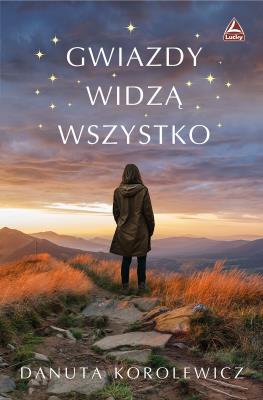 Gwiazdy widzą wszystko. Autor: Danuta Korolewicz. SmakLiter.pl Okładka książki Gwiazdy widzą wszystko