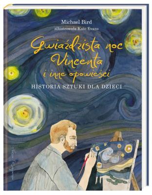 Gwiaździsta noc Vincenta i inne opowieści. Autor: Michael Bird, Joanna Wajs. SmakLiter.pl Okładka książki Gwiaździsta noc Vincenta i inne opowieści