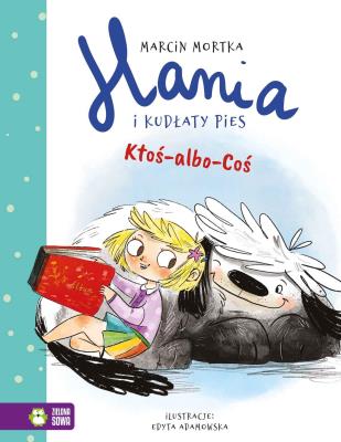 Okładka książki Hania i Kudłaty Pies. Ktoś-albo-Coś