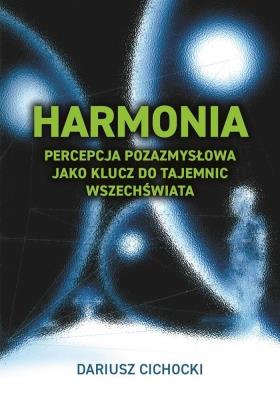Harmonia - percepcja pozazmysłowa jako klucz.... Autor: Dariusz Cichocki. SmakLiter.pl Okładka książki Harmonia - percepcja pozazmysłowa jako klucz...