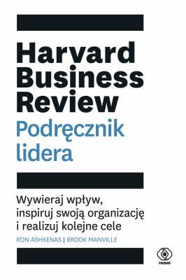 Okładka książki Harvard Business Review. Podręcznik lidera. Wywieraj wpływ, inspiruj swoją organizację i realizuj kolejne cele