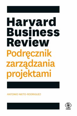 Harvard Business Review. Podręcznik zarządzania. Autor: Nieto-Rodriguez Antonio, Bożena Jóźwiak. SmakLiter.pl Okładka książki Harvard Business Review. Podręcznik zarządzania