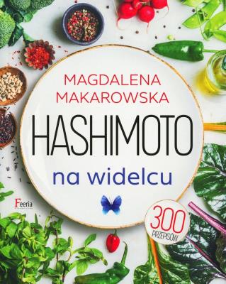 Hashimoto na widelcu. Autor: Magdalena Makarowska. SmakLiter.pl Okładka książki Hashimoto na widelcu