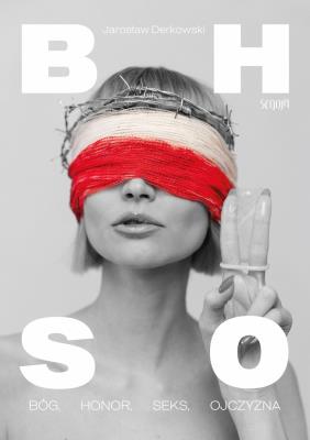 HBSO. Bóg, Honor, Seks, Ojczyzna. Autor: Jarosław Derkowski. SmakLiter.pl Okładka książki HBSO. Bóg, Honor, Seks, Ojczyzna