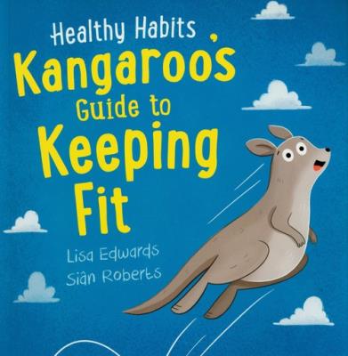 Healthy Habits: Kangaroo's Guide to Keeping Fit. Autor: Edwards Lisa, Roberts Sian. SmakLiter.pl Okładka książki Healthy Habits: Kangaroo's Guide to Keeping Fit