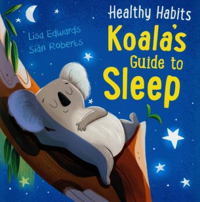 Healthy Habits: Koala's Guide to Sleep. Autor: Edwards Lisa, Roberts Sian. SmakLiter.pl Okładka książki Healthy Habits: Koala's Guide to Sleep