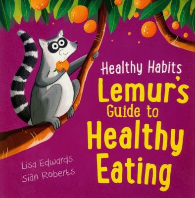 Healthy Habits: Lemur's Guide to Healthy Eating. Autor: Edwards Lisa, Roberts Sian. SmakLiter.pl Okładka książki Healthy Habits: Lemur's Guide to Healthy Eating