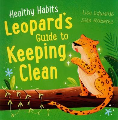 Healthy Habits: Leopard's Guide to Keeping Clean. Autor: Edwards Lisa, Roberts Sian. SmakLiter.pl Okładka książki Healthy Habits: Leopard's Guide to Keeping Clean