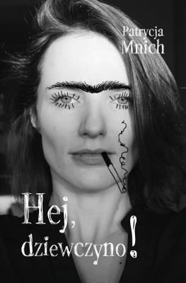 Hej, dziewczyno!. Autor: Patrycja Mnich. SmakLiter.pl Okładka książki Hej, dziewczyno!