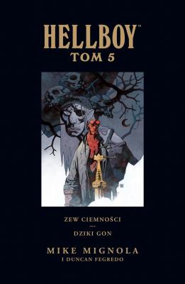 Hellboy T.5 Zew ciemności. Dziki gon. Autor:   Praca zbiorowa. SmakLiter.pl Okładka książki Hellboy T.5 Zew ciemności. Dziki gon