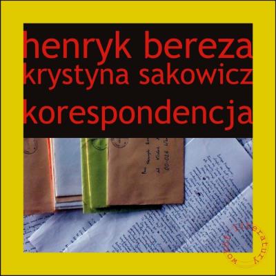 Henryk Bereza Krystyna Sakowicz Korespondencja. Autor: Zelwan Marta. SmakLiter.pl Okładka książki Henryk Bereza Krystyna Sakowicz Korespondencja