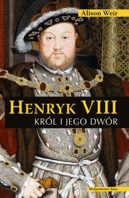 Okładka książki Henryk VIII. Król i jego dwór (wyd. 2022)