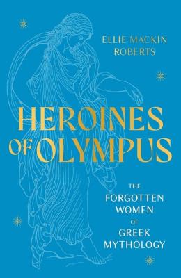 Heroines of Olympus. Autor: Roberts Ellie Mackin. SmakLiter.pl Okładka książki Heroines of Olympus