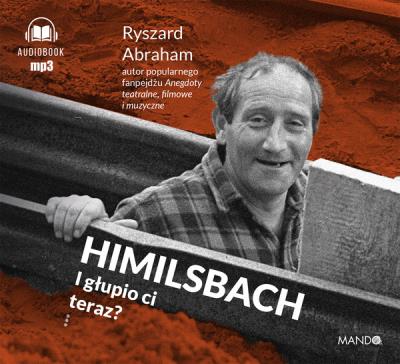 Himilsbach I głupio ci teraz? audiobook. Autor: Ryszard Abraham. SmakLiter.pl Okładka książki Himilsbach I głupio ci teraz? audiobook