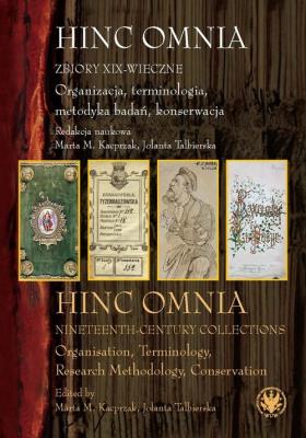 Hinc Omnia Zbiory XIX-wieczne Organizacja, terminologia, metodyka badań, konserwacja. Autor: Opracowanie zbiorowe. SmakLiter.pl Okładka książki Hinc Omnia Zbiory XIX-wieczne Organizacja, terminologia, metodyka badań, konserwacja