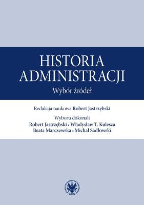 Historia administracji. Wybór źródeł. Autor: red. Robert Jastrzębski. SmakLiter.pl Okładka książki Historia administracji. Wybór źródeł