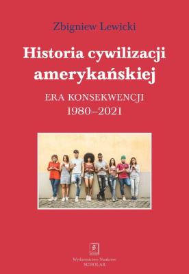 Okładka książki Historia cywilizacji amerykańskiej 1980-2021