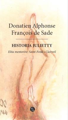 Historia Julietty. Elita mentorów: Saint-Fond i Clairwil Tom 2. Autor: Donatien Alphonse Francois de Sade. SmakLiter.pl Okładka książki Historia Julietty. Elita mentorów: Saint-Fond i Clairwil Tom 2
