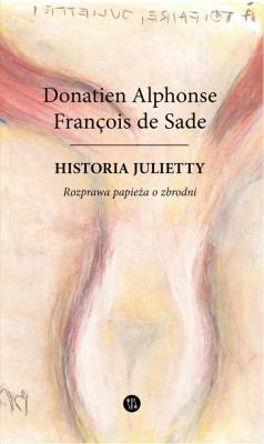 Historia Julietty. Rozprawa papieża o zbrodni Tom 4. Autor: Donatien Alphonse Francois de Sade. SmakLiter.pl Okładka książki Historia Julietty. Rozprawa papieża o zbrodni Tom 4