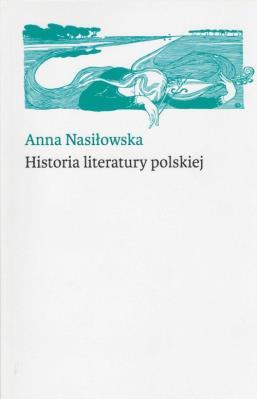 historia literatury polskiej. Autor: Nasiłowska Anna. SmakLiter.pl Okładka książki historia literatury polskiej
