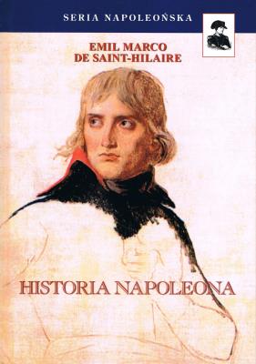 Historia Napoleona. Autor: De Saint-Hilaire Emil Marco. SmakLiter.pl Okładka książki Historia Napoleona