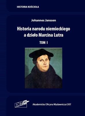 Historia narodu niemieckiego a dzieło Marcina Lutra. Tom I. Autor: Johannes Janssen. SmakLiter.pl Okładka książki Historia narodu niemieckiego a dzieło Marcina Lutra. Tom I