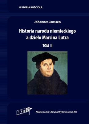 Historia narodu niemieckiego a dzieło Marcina Lutra. Tom II. Autor: Johannes Janssen. SmakLiter.pl Okładka książki Historia narodu niemieckiego a dzieło Marcina Lutra. Tom II