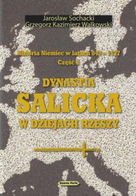 Historia Niemiec w latach 843-1137 Część 2. Autor: Sochacki Jarosław, Walkowski Grzegorz Kazimierz. SmakLiter.pl Okładka książki Historia Niemiec w latach 843-1137 Część 2