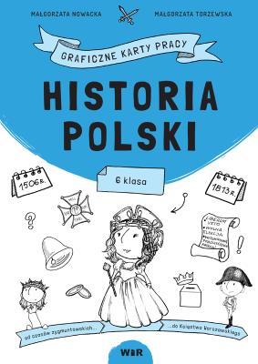 Historia Polski. Graficzne karty pracy dla klasy 6. Autor: Nowacka Małgorzata, Małgorzata Torzewska. SmakLiter.pl Okładka książki Historia Polski. Graficzne karty pracy dla klasy 6